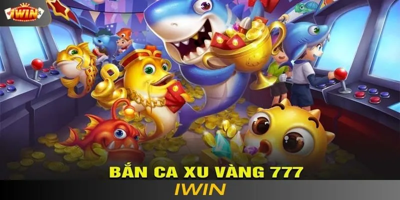 Bắn cá Xu Vàng 777 và những lưu ý cần thiết 