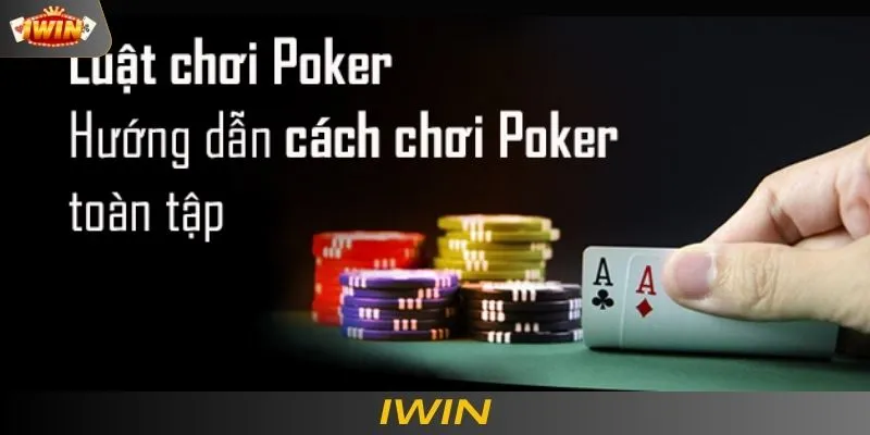 Hướng dẫn cụ thể cách chơi Poker cho newbie 